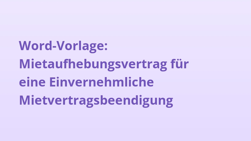 Word-Vorlage: Mietaufhebungsvertrag für eine Einvernehmliche Mietvertragsbeendigung
