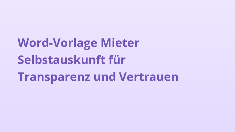 Word-Vorlage Mieter Selbstauskunft für Transparenz und Vertrauen