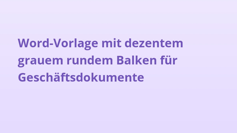 Word-Vorlage mit dezentem grauem rundem Balken für Geschäftsdokumente
