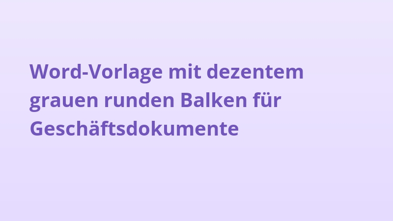 Word-Vorlage mit dezentem grauen runden Balken für Geschäftsdokumente
