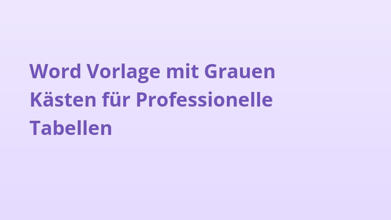 Word Vorlage mit Grauen Kästen für Professionelle Tabellen