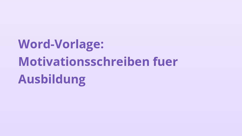 Word-Vorlage: Motivationsschreiben fuer Ausbildung