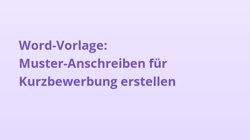 Word-Vorlage: Muster-Anschreiben für Kurzbewerbung erstellen
