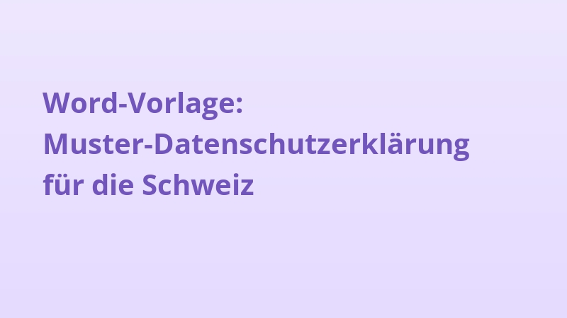 Word-Vorlage: Muster-Datenschutzerklärung für die Schweiz