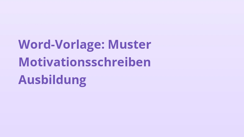 Word-Vorlage: Muster Motivationsschreiben Ausbildung