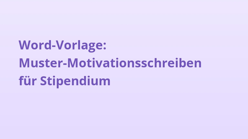 Word-Vorlage: Muster-Motivationsschreiben für Stipendium