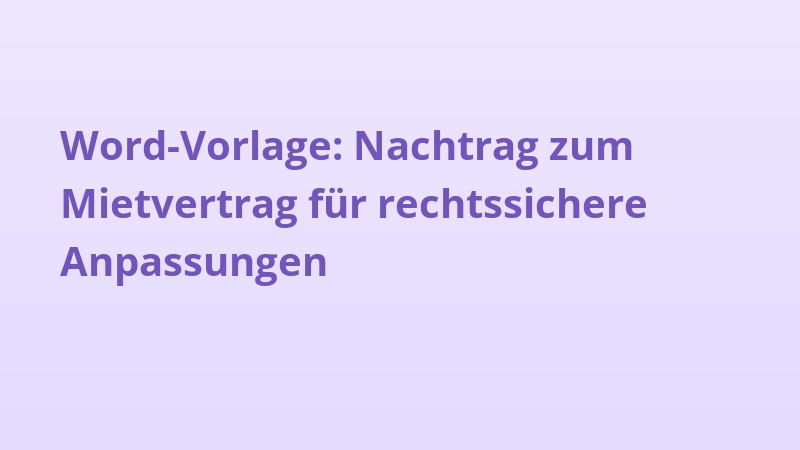 Word-Vorlage: Nachtrag zum Mietvertrag für rechtssichere Anpassungen