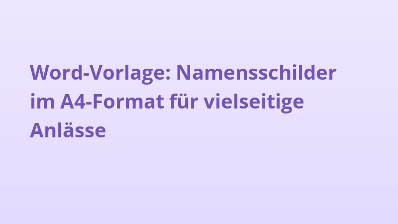 Word-Vorlage: Namensschilder im A4-Format für vielseitige Anlässe