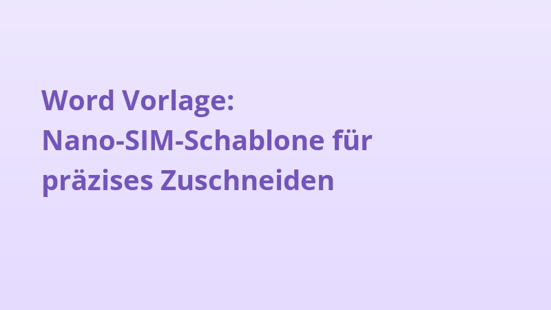 Word Vorlage: Nano-SIM-Schablone für präzises Zuschneiden