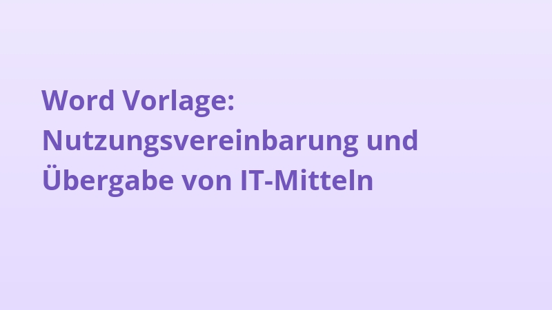 Word Vorlage: Nutzungsvereinbarung und Übergabe von IT-Mitteln