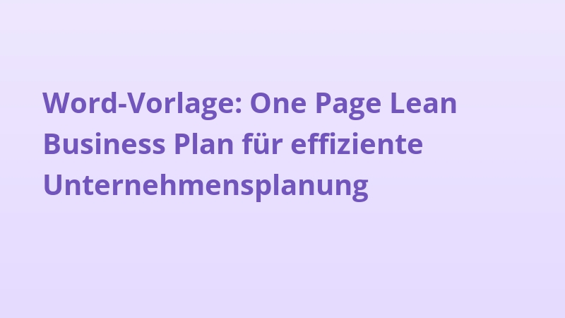 Word-Vorlage: One Page Lean Business Plan für effiziente Unternehmensplanung