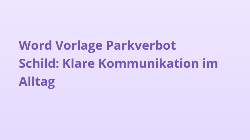 Word Vorlage Parkverbot Schild: Klare Kommunikation im Alltag