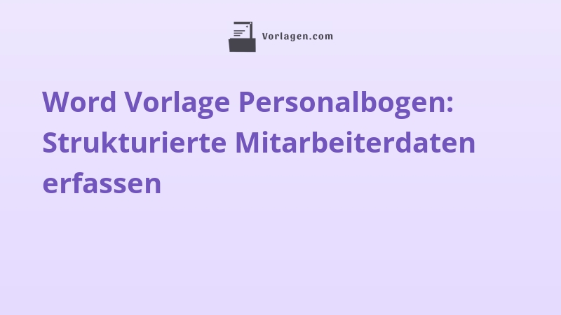 Word Vorlage Personalbogen: Strukturierte Mitarbeiterdaten erfassen