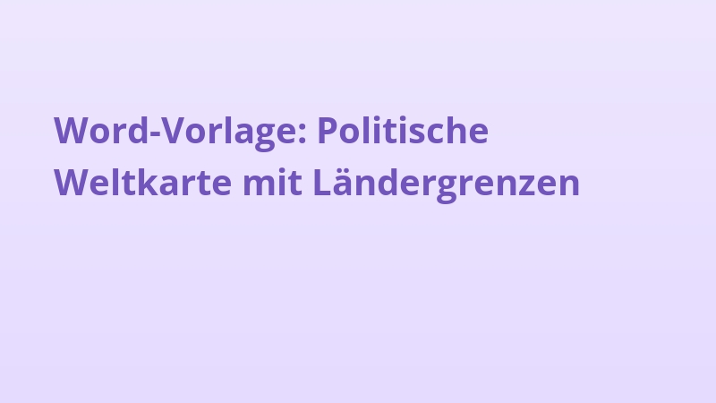 Word-Vorlage: Politische Weltkarte mit Ländergrenzen