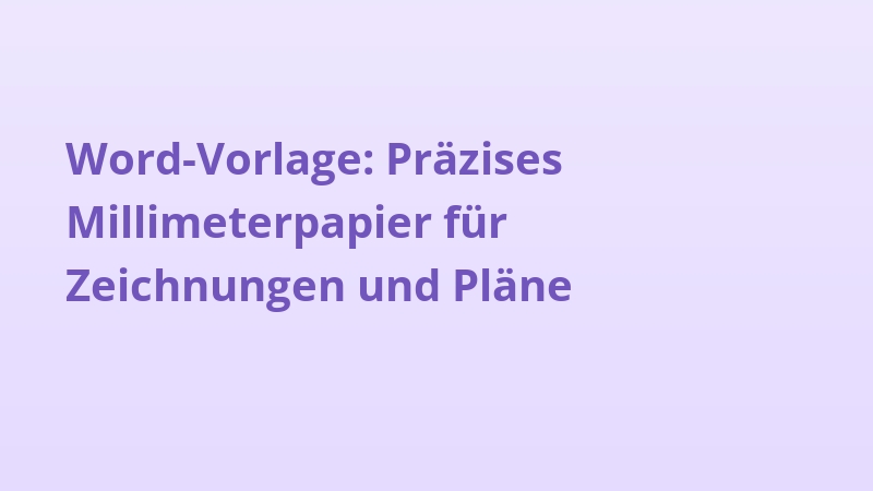 Word-Vorlage: Präzises Millimeterpapier für Zeichnungen und Pläne