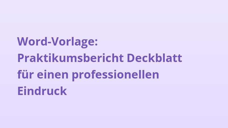 Word-Vorlage: Praktikumsbericht Deckblatt für einen professionellen Eindruck