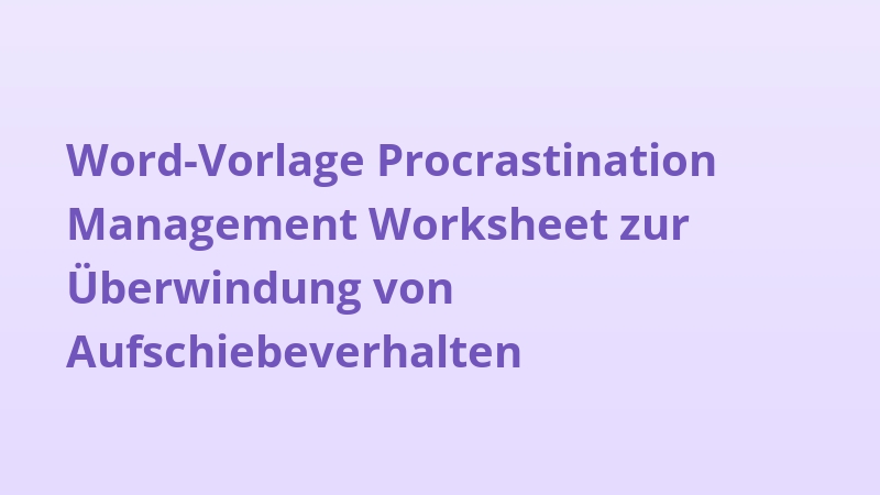Word-Vorlage Procrastination Management Worksheet zur Überwindung von Aufschiebeverhalten