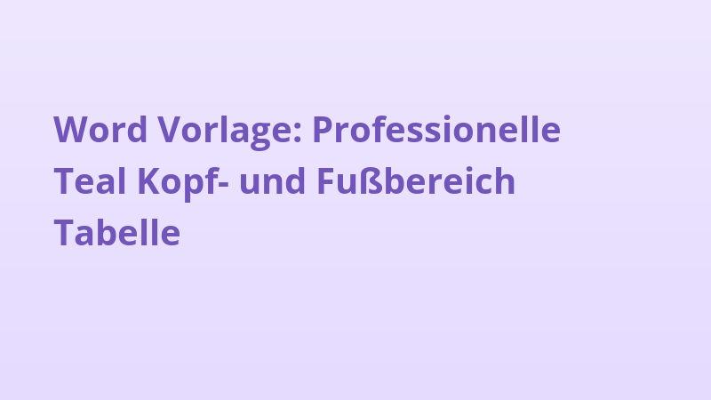 Word Vorlage: Professionelle Teal Kopf- und Fußbereich Tabelle
