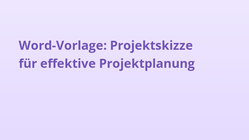 Word-Vorlage: Projektskizze für effektive Projektplanung