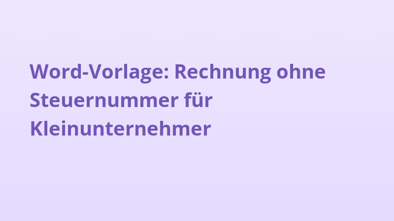 Word-Vorlage: Rechnung ohne Steuernummer für Kleinunternehmer
