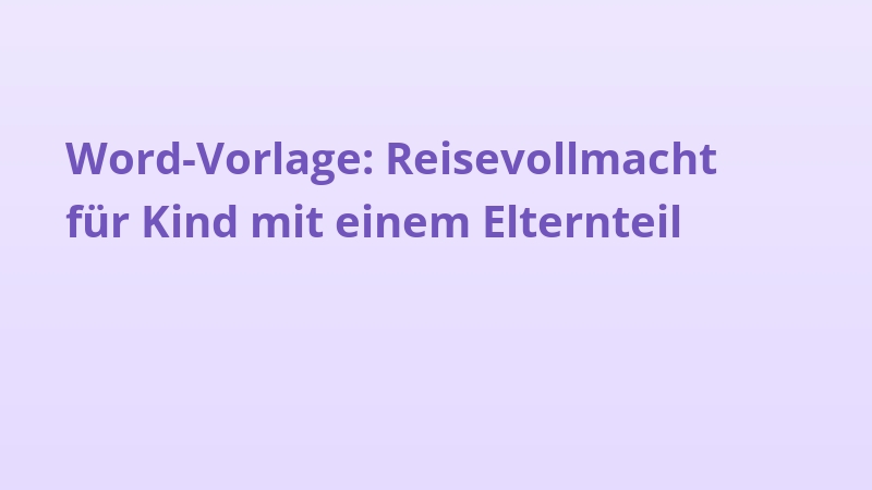 Word-Vorlage: Reisevollmacht für Kind mit einem Elternteil