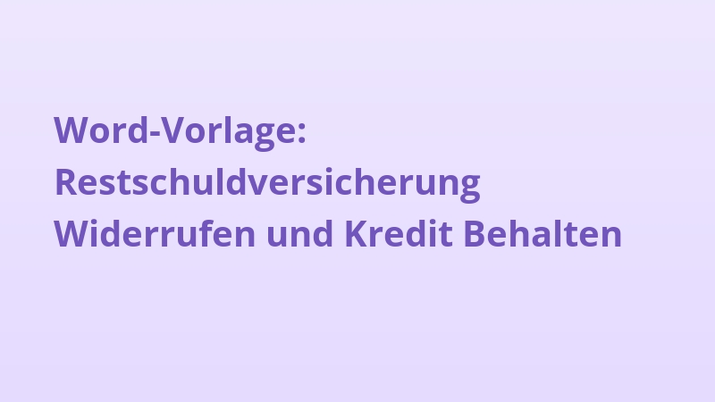 Word-Vorlage: Restschuldversicherung Widerrufen und Kredit Behalten