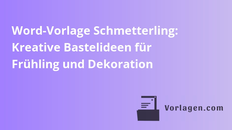 Word-Vorlage Schmetterling: Kreative Bastelideen für Frühling und Dekoration