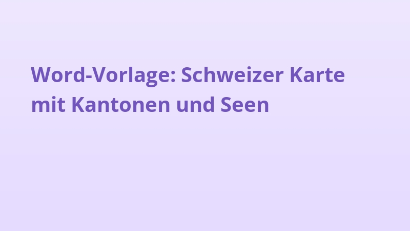 Word-Vorlage: Schweizer Karte mit Kantonen und Seen