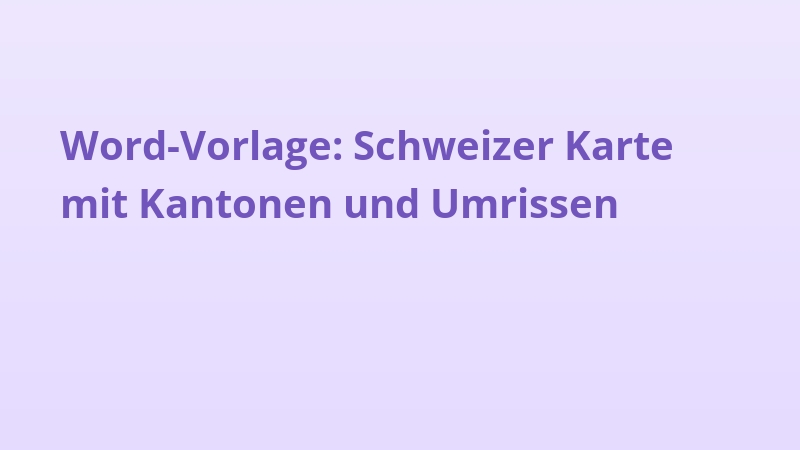 Word-Vorlage: Schweizer Karte mit Kantonen und Umrissen