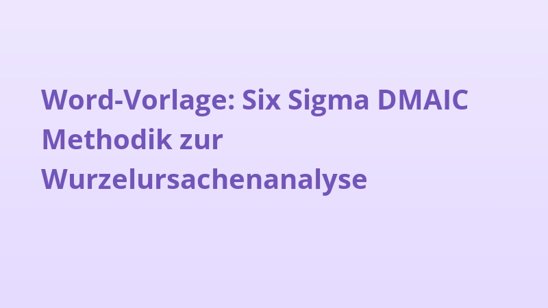 Word-Vorlage: Six Sigma DMAIC Methodik zur Wurzelursachenanalyse