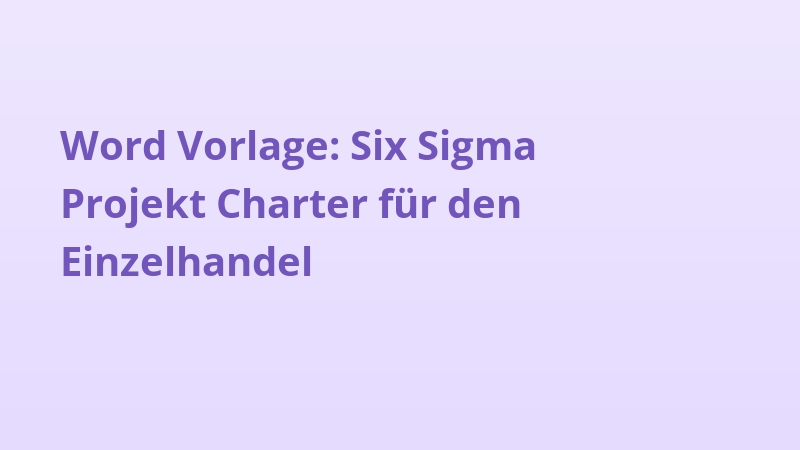 Word Vorlage: Six Sigma Projekt Charter für den Einzelhandel