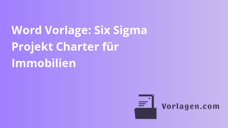 Word Vorlage: Six Sigma Projekt Charter für Immobilien