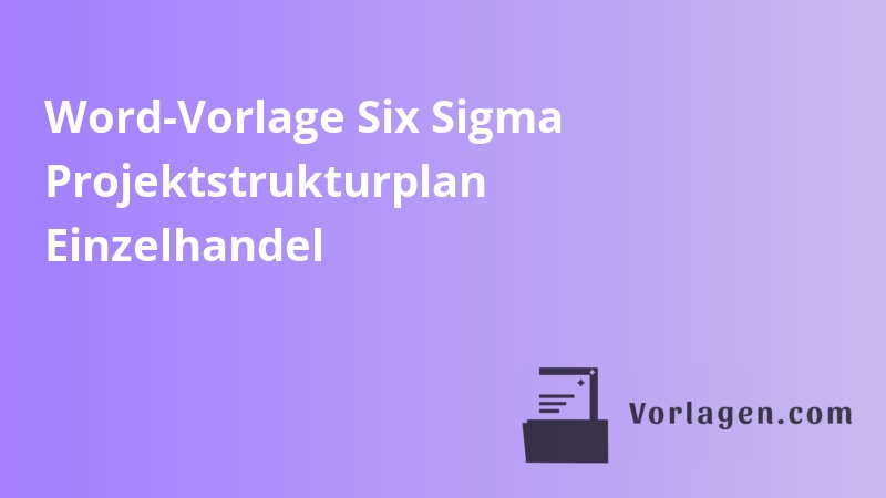 Word-Vorlage Six Sigma Projektstrukturplan Einzelhandel