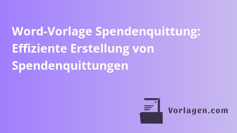 Word-Vorlage Spendenquittung: Effiziente Erstellung von Spendenquittungen