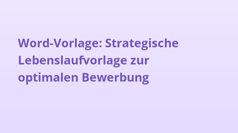 Word-Vorlage: Strategische Lebenslaufvorlage zur optimalen Bewerbung