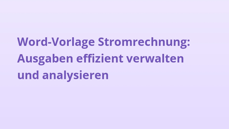 Word-Vorlage Stromrechnung: Ausgaben effizient verwalten und analysieren