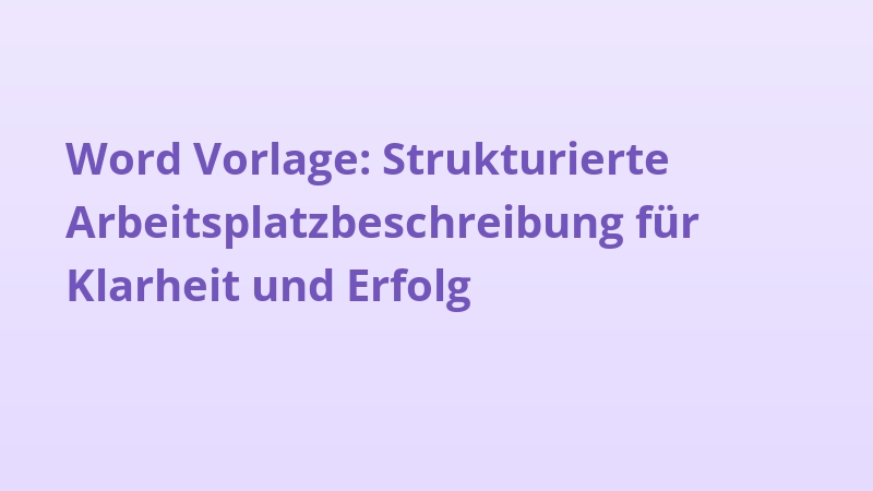Word Vorlage: Strukturierte Arbeitsplatzbeschreibung für Klarheit und Erfolg