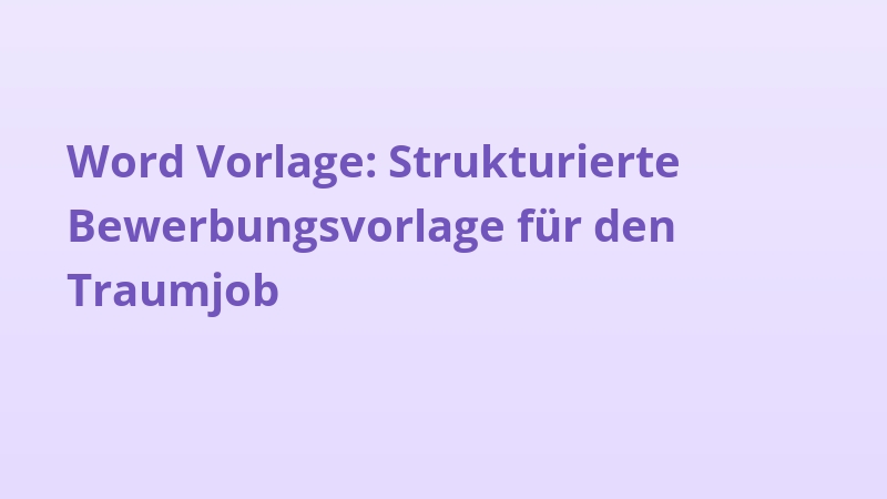 Word Vorlage: Strukturierte Bewerbungsvorlage für den Traumjob