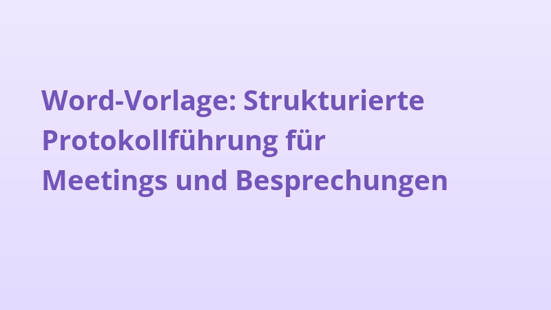 Word-Vorlage: Strukturierte Protokollführung für Meetings und Besprechungen