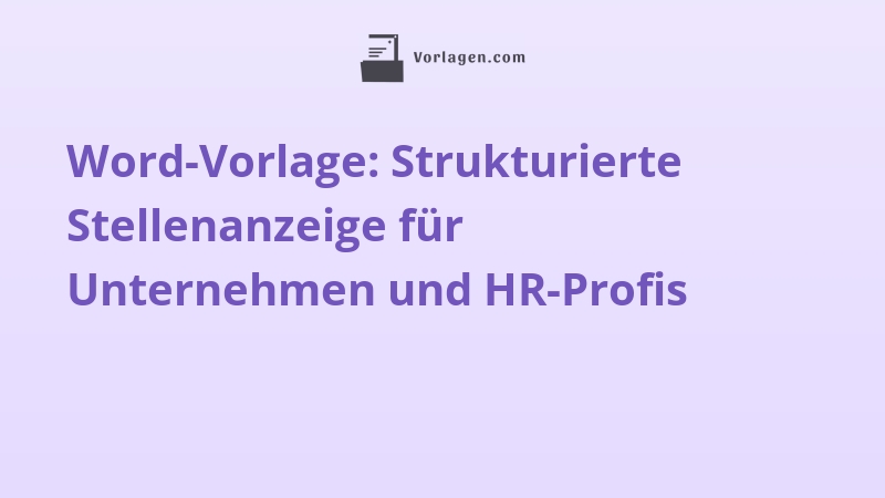 Word-Vorlage: Strukturierte Stellenanzeige für Unternehmen und HR-Profis