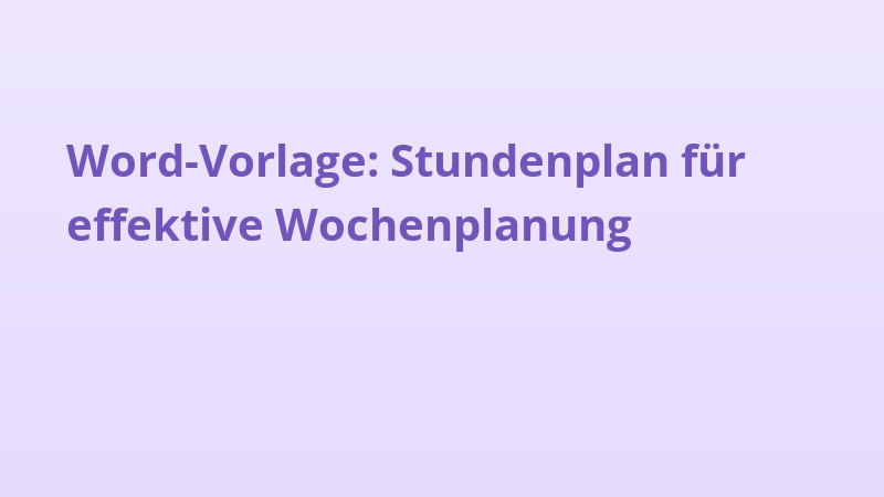 Word-Vorlage: Stundenplan für effektive Wochenplanung