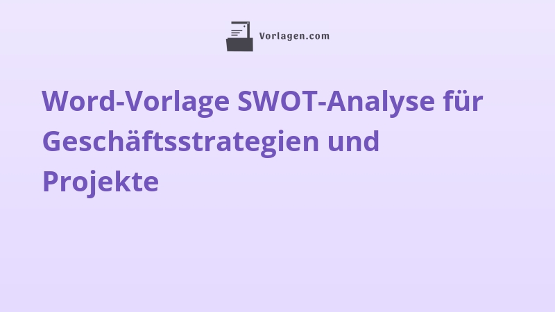 Word-Vorlage SWOT-Analyse für Geschäftsstrategien und Projekte