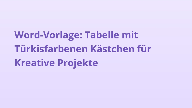 Word-Vorlage: Tabelle mit Türkisfarbenen Kästchen für Kreative Projekte