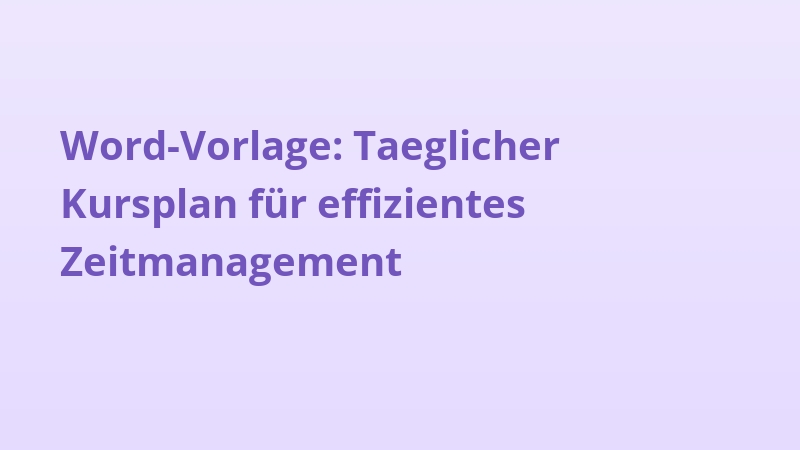 Word-Vorlage: Taeglicher Kursplan für effizientes Zeitmanagement