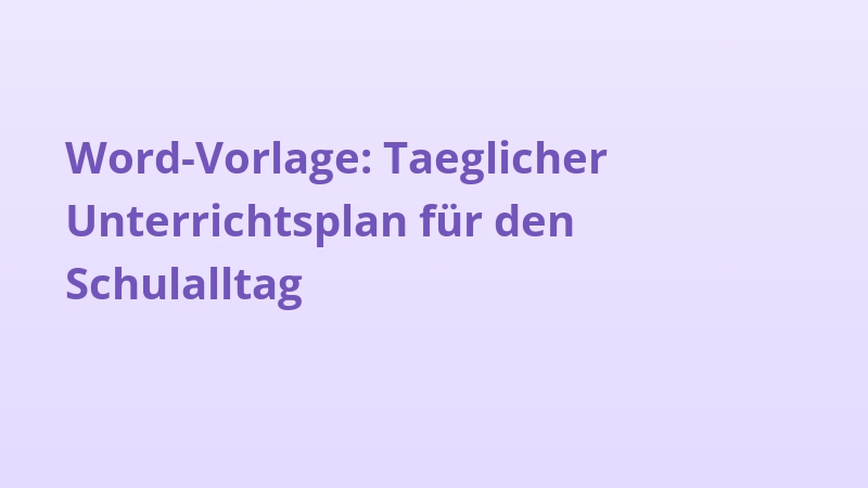 Word-Vorlage: Taeglicher Unterrichtsplan für den Schulalltag
