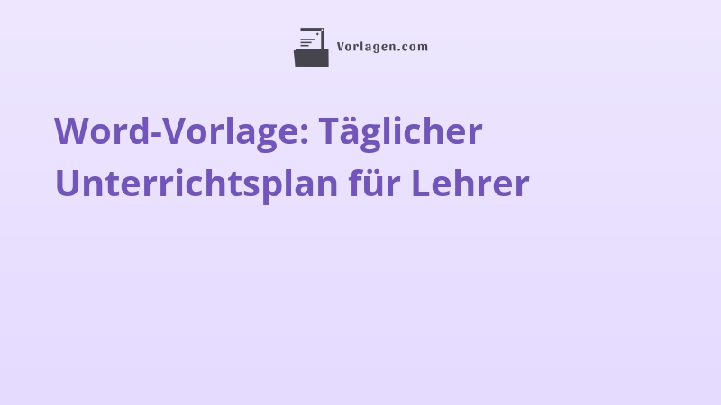 Word-Vorlage: Täglicher Unterrichtsplan für Lehrer