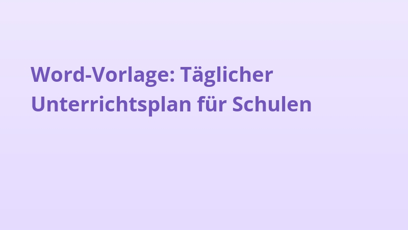 Word-Vorlage: Täglicher Unterrichtsplan für Schulen