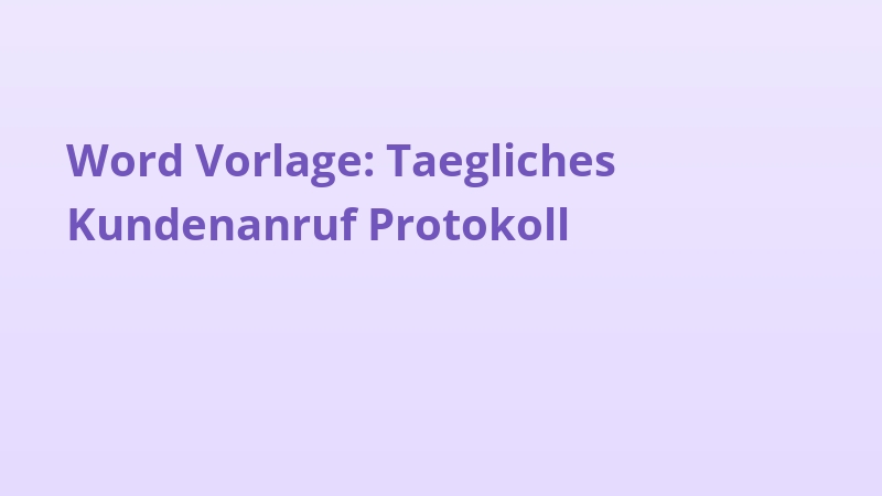 Word Vorlage: Taegliches Kundenanruf Protokoll
