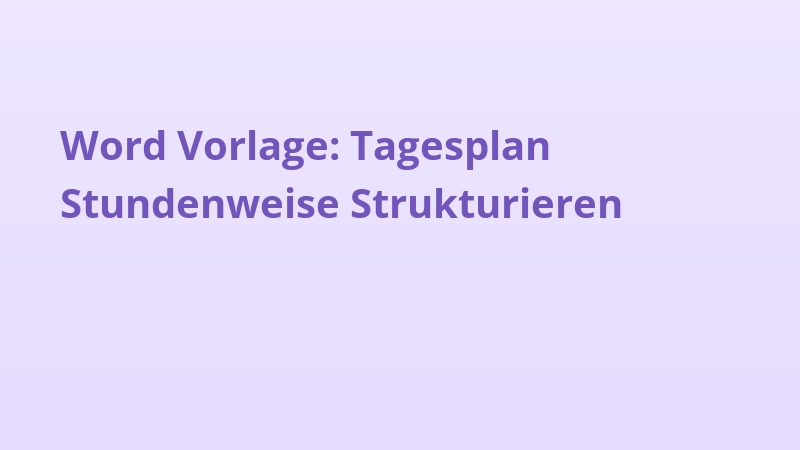 Word Vorlage: Tagesplan Stundenweise Strukturieren