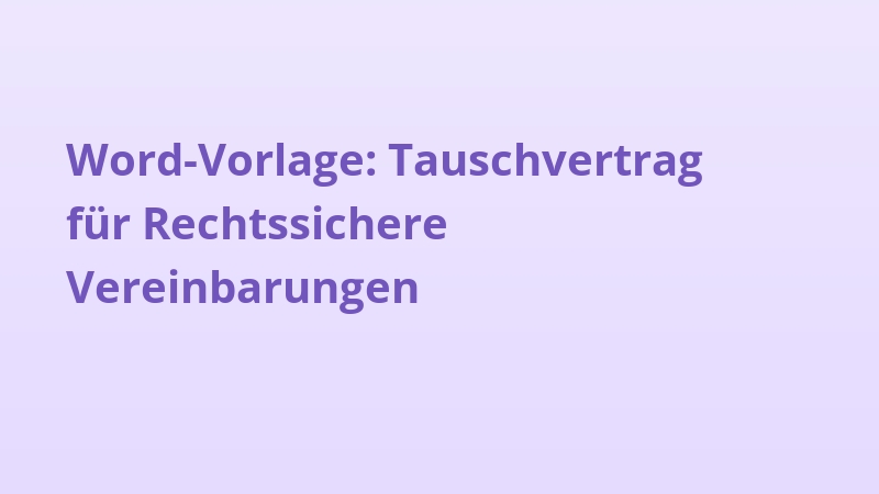 Word-Vorlage: Tauschvertrag für Rechtssichere Vereinbarungen
